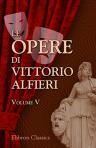 Le opere di Vittorio Alfieri. Volume 5. Maria Stuarda; La congiura de'Pazzi; Don Garzia