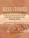Manx Crosses or The Inscribed and Sculptured Monuments of the Isle of Man from about the End of the Fifth to the beginning of the Thirteenth Century. Volume 1. Fully illustrated from drawings of the Crosses specially prepared by the Author, founded upon r
