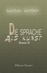 Die Sprache als Kunst. Band I