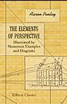 The Elements of Perspective: Illustrated by Numerous Examples and Diagrams