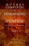 Oeuvres complètes de Démosthène et d'Eschine en grec et en français. Tome 1