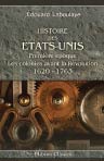 Histoire des États-Unis. Depuis les premiers essais de colonisation jusqu'à l'adoption de la Constitution fédérale. 1620 - 1789. Première époque. Les colonies avant la Révolution. 1620 - 1763