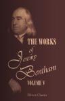 The Works of Jeremy Bentham. Published under the Superintendence of His Executor, John Bowring. Volume 5
