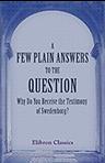 A Few Plain Answers to the Question, Why Do You Receive the Testimony of Swedenborg?. Published by the Missionary and Tract Society of the New Jerusalem Church