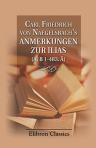 Carl Friedrich von Naegelsbach's Anmerkungen zur Ilias (A. B 1-483. Ã). Nebst einigen Exkursen. Ein Hülfsbuch für das Verständnis des Dichters überhaupt