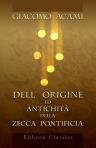 Dell' origine ed antichità della Zecca Pontificia. Dissertazione del conte Giacomo Acami