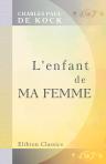 L'enfant de ma femme. Suivi de petits tableaux de moeurs