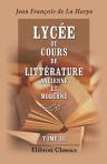 Lycée, ou Cours de littérature ancienne et moderne. Tome 3