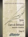 Lycée, ou Cours de littérature ancienne et moderne. Tome 6