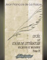 Lycée, ou Cours de littérature ancienne et moderne. Tome 9