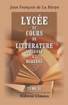 Lycée, ou Cours de littérature ancienne et moderne. Tome 11