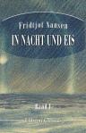 In Nacht und Eis. Die norwegische Polarexpedition 1893-1896. Mit einem Beitrag von Kapitän Sverdrup. Band 1