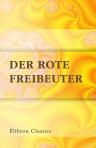 Der rote Freibeuter. Eine Erzählung für die Jugend. Nach J. Fenimore Cooper frei bearbeitet von Otto Hoffmann; Mit lechs Farbendruckbildern nach Aquarellen von E. Offterdinger und J. Simmler