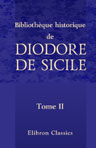 Bibliothèque historique de Diodore de Sicile. Traduction nouvelle. Avec une préface, des notes et un index par M. Ferd. Hoefer. Tome 2