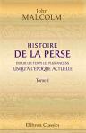 Histoire de la Perse, depuis les temps les plus anciens jusqu'à l'époque actuelle. Suivie d'observations sur la religion, le gouvernement, les usages et les moeurs des habitants de cette contrée. Tome 1