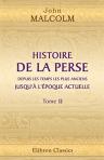 Histoire de la Perse, depuis les temps les plus anciens jusqu'à l'époque actuelle. Suivie d'observations sur la religion, le gouvernement, les usages et les moeurs des habitants de cette contrée. Tome 2