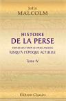 Histoire de la Perse, depuis les temps les plus anciens jusqu'à l'époque actuelle. Suivie d'observations sur la religion, le gouvernement, les usages et les moeurs des habitants de cette contrée. Tome 4