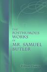 The Posthumous Works of Mr. Samuel Butler. Compleat in One Volume: Written in the Time of the Grand Rebellion, and in the Reign of King Charles II