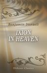 Ixion in Heaven. (The Works of Benjamin Disraeli; Volume 4)