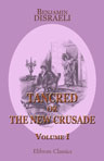 Tancred, or The New Crusade. Volume 1