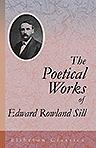 The Poetical Works of Edward Rowland Sill