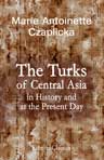 The Turks of Central Asia in History and at the Present Day. An Ethnological Inquiry into the Pan-Turanian Problem, and Bibliographical Material relating to the Early Turks and the present Turks of Central Asia