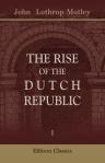 The Rise of the Dutch Republic. A History. In three volumes. Volume 1