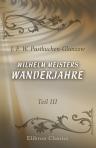 Wilhelm Meisters Wanderjahre. Mit einer Einleitung: Goethe und Pustkuchen. Von Ludwig Geiger. Teil 3