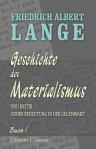 Geschichte des Materialismus und Kritik seiner Bedeutung in der Gegenwart. Buch 1: Geschichte des Materialismus bis auf Kant