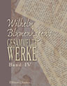 Wilhelm Blumenhagen's gesammelte Werke. Band IV. Weiss-Hütchen; Eva von Troth; Fürst und Bürger; Die Freunde