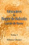 Mémoires de Roger de Rabutin, comte de Bussy. Préface, des notes et des tables par Ludovic Lalanne. Tome 1