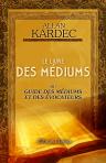 Le livre des médiums ou Guide des médiums et des évocateurs