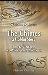 The Chimes: a Goblin Story of Some Bells That Rang an Old Year out and a New Year in