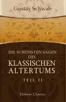 Die schönsten Sagen des klassischen Altertums. Nach seinen Dichtern und Erzählern von Gustav Schwab. Teil 2