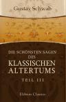 Die schönsten Sagen des klassischen Altertums. Nach seinen Dichtern und Erzählern von Gustav Schwab. Teil 3