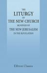 The Liturgy of the New Church Signified by the New Jerusalem in the Revelation. Prepared by Order of the General Conference