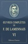 Oeuvres complètes de F. de Lamennais. Tome 6. Progrès de la Révolution et de la guerre contre l'Église; Lettres à l'archevêque de Paris; Mélanges religieux