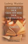 Handbuch der Geschichte der Litteratur. Theil 3: Geschichte der neueren Nationallitteratur