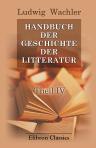 Handbuch der Geschichte der Litteratur. Theil 4: Geschichte der neueren Gelehrsamkeit