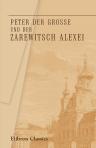 Peter der Grosse und der Zarewitsch Alexei. Vornehmlich nach und aus der gesandtschaftlichen Correspondenz Friedr. Christian Weber's herausgegeben von Ernst Herrmann