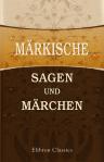 Märkische Sagen und Märchen. Nebst einem Anhange von Gebräuchen und Aberglauben. Gesammelt und herausgegeben von Adalbert Kuhn