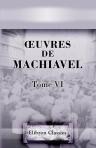 Oeuvres de Machiavel. Tome 6. Contenant les deux derniers livres de l'Histoire de Florence, et les deux premiers de l'Art de la guerre