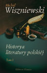 Micha?a Wiszniewskiego Historya literatury polskiéj. Tom 1
