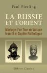 La Russie et l'Orient. Mariage d'un Tsar au Vatican. Ivan III et Sophie Paléologue