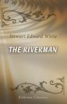 The Riverman. By Stewart Edward White