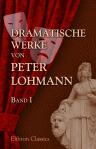 Dramatische Werke von Peter Lohmann. Band I. Masaniello, Trauerspiel. - Essex, Trauerspiel. - Savonarola, Trauerspiel