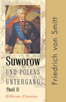 Suworow und Polens Untergang. Nach archivalischen Quellen dargestellt von Friedrich von Smitt. Teil 2: Polens letzte Wirren