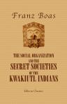 The Social Organization and the Secret Societies of the Kwakiutl Indians