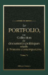 Le portfolio, ou Collection de documents politiques relatifs à l'histoire contemporaine. Traduit de l'anglais. Tome 5