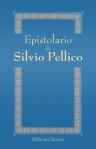 Epistolario di Silvio Pellico. Raccolto e pubblicato per cura di Guglielmo Stefani